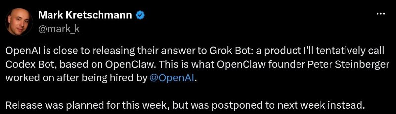 消息称OpenAI即将发布对标Grok Bot的产品知情人士称，OpenAI即将发布由OpenClaw创始人Peter Steinberger加入OpenAI后打造的首款产品Codex Bot，该产品类型为全天候AI Agent，将对标SpaceXAI的Grok Bot和Meta的Muse app