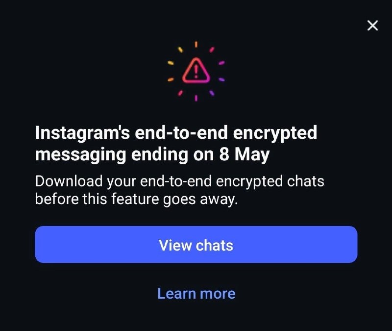 自5月8日起，Instagram的私信将不再采用端到端加密Instagram尚未解释他们为何放弃端到端加密Instagram 尚未公开说明为什么加密聊天记录必须在截止日期前提前下载备份，也没有透露到 5 月 8 日之后这些对话会怎样