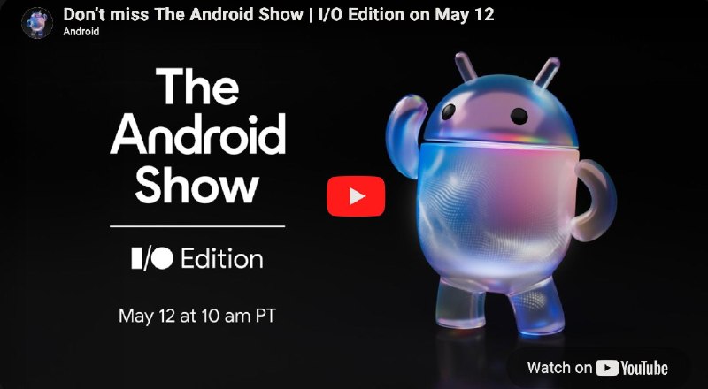 Android 跟进“液态玻璃”？Android 发布预告，将在太平洋时间 5 月 12 日上午 10 点（北京时间 5 月 13 日凌晨 1 点）举行 The Android Show | I/O Edition 活动，揭晓安卓的最新消息