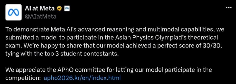 Meta的Muse Spark模型在APhO 2026中取得了满分Meta的首席AI官兼Meta Superintelligence Labs负责人Alexandr Wang在X上表示，Meta的Muse Spark模型在2026年亚洲物理奥林匹克竞赛（APhO 2026）取得了满分，他表示这是Meta构建AI加速科学发展长期目标的一个重要里程碑