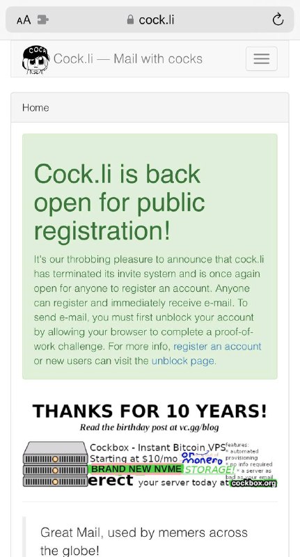 cock.li 暗网邮箱10周年庆祝，重新开放注册网址： cock.li建议在洋葱网络环境使用P.S. 这个邮箱自己玩一下就好了，但不要乱发匿名邮件，可能很多邮箱直接拒收